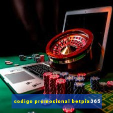 codigo promocional betpix365